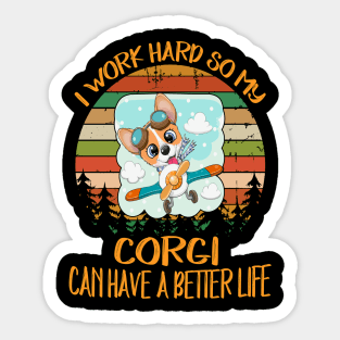 I Work Hard So My Corgi Can Have A Better Life (13) Sticker